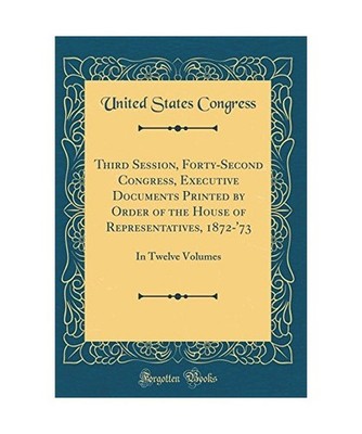 Third Session, Forty-Second Congress, Executive Documents Printed by Order of th