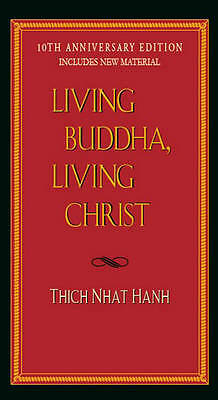 Living Buddha, Living Christ: 10th Anniversary Edition by Thich Nhat Hanh...
