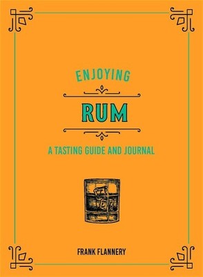 Enjoying Rum: A Tasting Guide and Journal (hardcover)