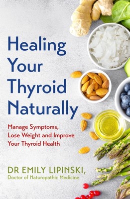 Healing Your Thyroid Naturally by Dr Emily Lipinski (Paperback Book)