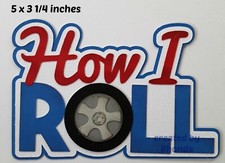 HOW I ROLL BOY TITLE scrapbook premade paper piecing 3D die cut by Rhonda