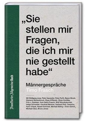 Sie stellen mir Fragen, die ich mir nie gestellt habe Timo Frasch