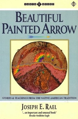 Beautiful Painted Arrow: Stories and Teachings fro by Rael, Joseph E. 1852303107