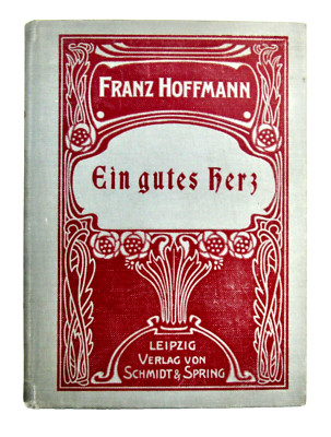 EIN GUTES HERZ (A Good Heart) by Franz Hoffmann 1904 Hardcover (Old German Font)