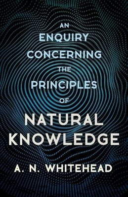 A.N. Whitehead An Enquiry Concerning The Principles Of Natural Kno (Taschenbuch)