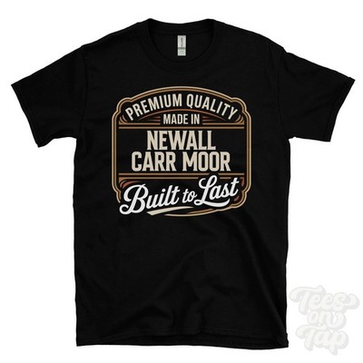 MADE IN NEWALL CARR MOOR PREMIUM QUALITY BUILT TO LAST T-SHIRT otley england