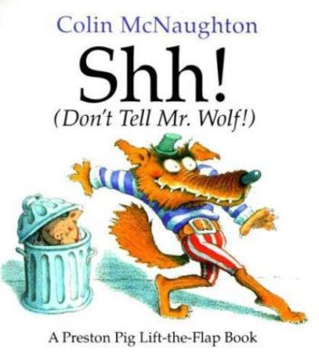 Shh! (Don't Tell Mr. Wolf!): A Preston Pig Lift-the-Flap Book (Preston Pig...