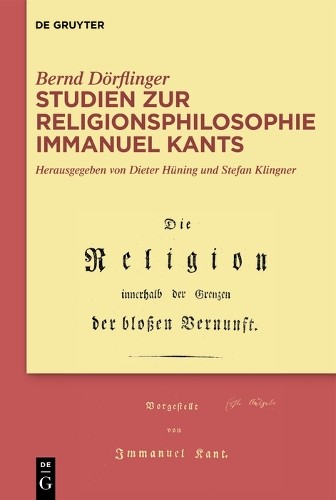 Bernd Dörflinger Studien zur Religionsphilosophie Immanuel Kants (Hardback)