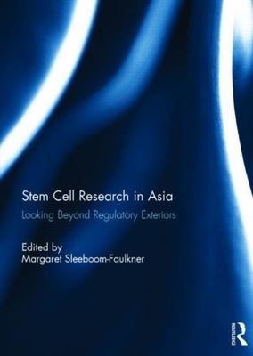 Stem Cell Research in Asia : Looking Beyond Regulatory Exteriors, Hardcover b...