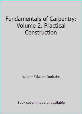 Fundamentals of Carpentry: Volume 2. Practical Construction
