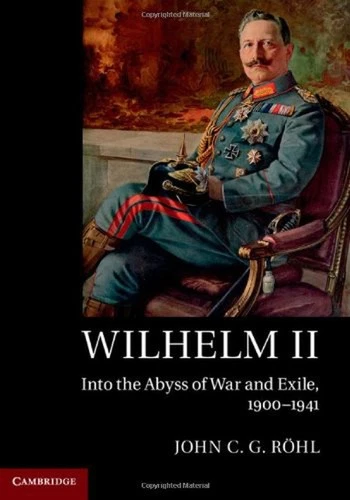 Wilhelm II: Into the Abyss of War and Exile 1900–1941 World War I German Hist...