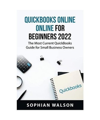 QuickBooks Online for Beginners 2022: The Most Current QuickBooks Guide for Smal