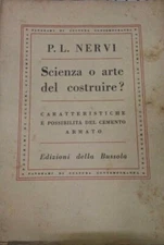 LIBRO SCIENZA O ARTE DEL COSTRUIRE? - P. L. NERVI - 1945 PRIMISSIMA E RARA ED.