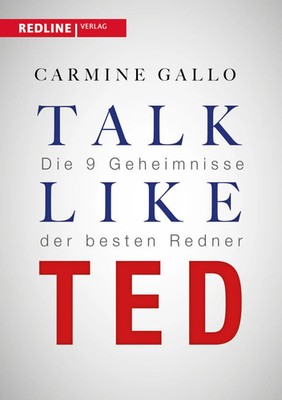 Talk like TED Die 9 Geheimnisse der weltbesten Redner Carmine Gallo Taschenbuch