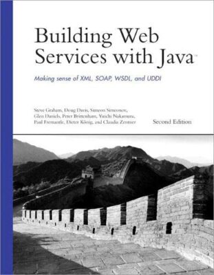 Building Web Services with Java: Making Sense of XML by Graham, Steve 0672326418
