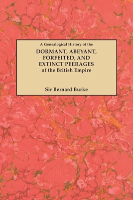 Bernard Burke | Genealogical History of the Dormant, Abeyant, Forfeited, and...
