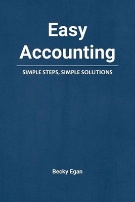 Easy Accounting: Simple Steps, Simple Solutions by Becky Egan Paperback Book