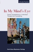 In My Mind's Eye: Family Constellations in Individual Therapy and Counsellin...