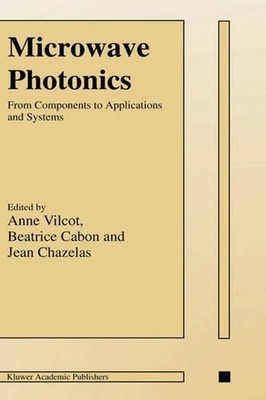 Microwave Photonics: From Components to Applications and Systems by Anne Vilcot