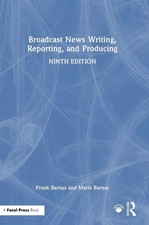 Broadcast News Writing, Reporting, and Produc...