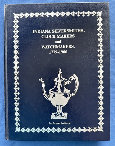 Indiana Silversmiths Clock Makers Watchmakers 1779-1900 Coin Silver Silversmiths