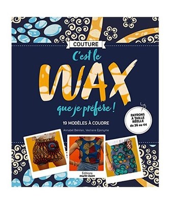 C'est le wax que je préfère !: 19 modèles à coudre, Benilan, Annabel; Vestia