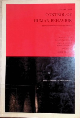Control of Human Behavior: Behavior Modification in Education, vol. 3 Ulrich, Ro