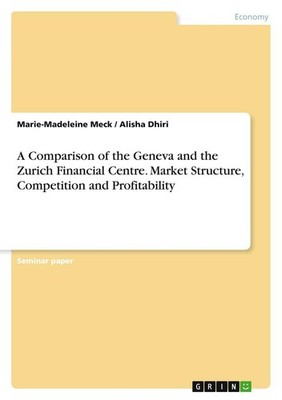 A Comparison of the Geneva and the Zurich Financial Centre. Market Structure, Co