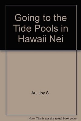 GOING TO THE TIDE POOLS IN HAWAII NEI By Joy S. Au & Jill Chen Loui - Hardcover
