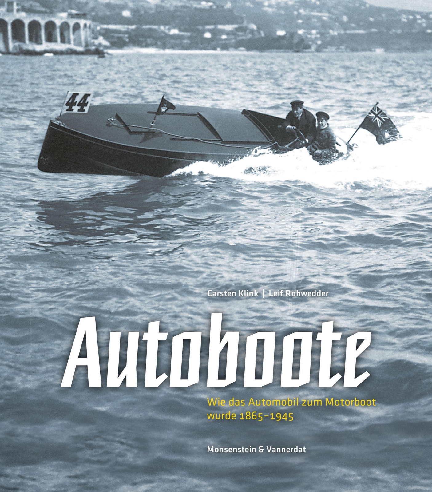 Autoboote Wie Das Automobil Zum Motorboot Wurde. 1865 - 1945 Klink (u.
