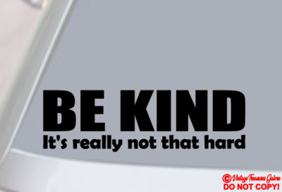 BE KIND IT'S REALLY NOT THAT HARD Vinyl Decal Sticker Car Window Wall Bumper JDM