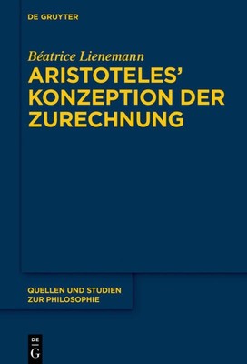 Aristoteles' Konzeption der Zurechnung Béatrice Lienemann