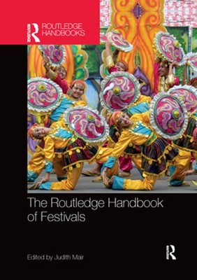 The Routledge Handbook of Festivals by Judith Mair: New