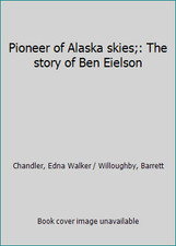 Pioneer of Alaska skies;: The story of Ben Eielson