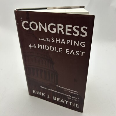 Congress and the Shaping of the Middle East Hardcover Kirk Beatti