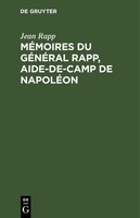 MéMoires Du GéNéRal Rapp, Aide-De-Camp De NapoléOn Jean Rapp