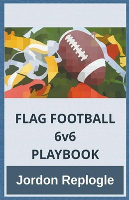 Jordon Replogle | FLAG FOOTBALL 6v6 PLAYBOOK | Taschenbuch | Englisch (2024)