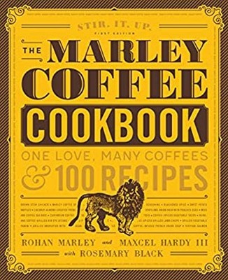 The Marley Coffee Cookbook : One Love, Many Coffees, and 100 Reci