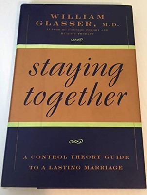 Staying Together: The Control Theor..., Glasser, Willia