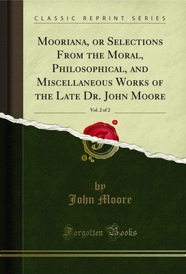 Mooriana, or Selections From the Moral, Philosophical, and Miscellaneous Works