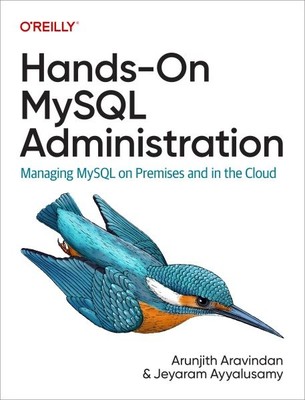 Hands-on Mysql Administration : Managing Mysql on Premises and in the Cloud, ...