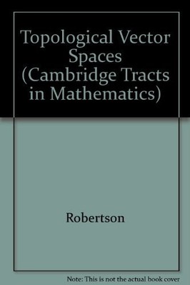 TOPOLOGICAL VECTOR SPACES (CAMBRIDGE TRACTS IN By Robertson Excellent Condition