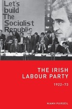 The Irish Labour Party 1922-73 - 9781904558675