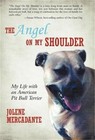 The Angel on My Shoulder: My Life with an American Pit Bull Terrier (Hardback or