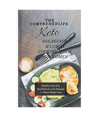 The Comprehensive KETO Breakfast & Lunch Cookbook For Women: Healthy Every Day B