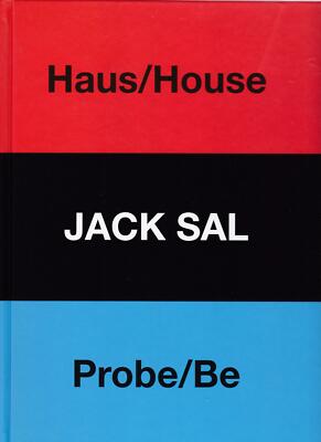 Haus / House, Probe / Be, Two Projects by Jack Sal,
