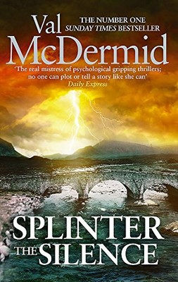 Splinter the Silence: (Tony Hill and Carol Jordan, Bo by Val McDermid 0751561428