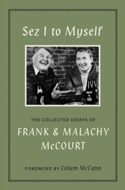 Sez I To Myself : The Collected Essays Of Frank And Malachy Mccourt Frank Mccourt - Image 4