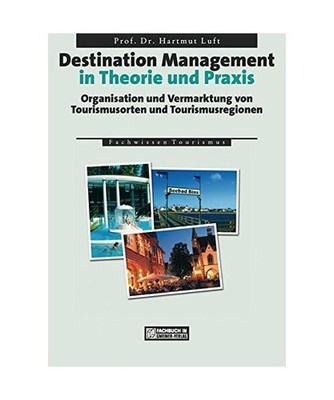 Destination Management in Theorie und Praxis: Organisation und Vermarktung von T