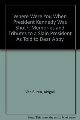 Where Were You When President Kenne..., Van Buren, Abig